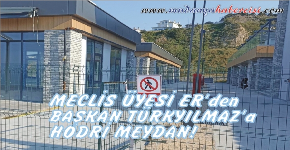 MECLİS ÜYESİ ER'DEN BAŞKAN TÜRKYILMAZ'A HODRİ MEYDAN!